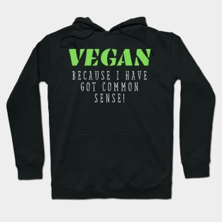 Vegan funny quote: vegan because I have got common sense Hoodie